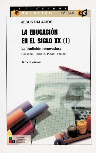 EDUCACION EN EL SIGLO XX, LA. I LA TRADICION RENOVADORA | JESUS PALACIOS