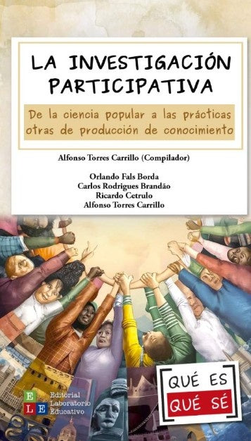 INVESTIGACION PARTICIPATIVA. DE LA CIENCIA POPULAR A LAS PRACTICAS OTRAS DE PRODUCCION DE CONOCIMIEN | VARIOS AUTORES