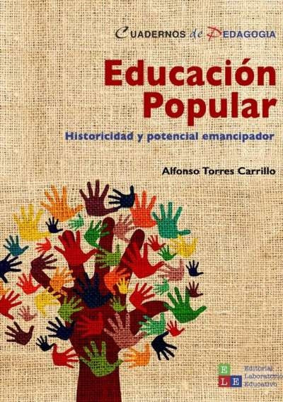 EDUCACION POPULAR. HISTORICIDAD Y POTENCIAL EMANCIPADOR | ALFONSO TORRES