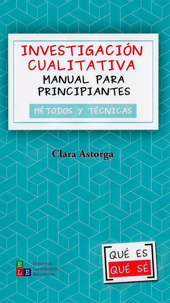 INVESTIGACION CUALITATIVA. MANUAL PARA PRINCIPIANTES. METODOS Y TECNICAS | CLARA ASTORGA