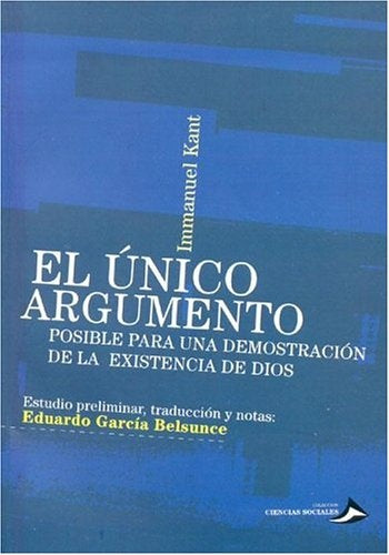 UNICO ARGUMENTO, EL. POSIBLE PARA UNA DEMOSTRACION DE LA EXISTENCIA DE DIOS. OFERTA 29 Bs. | IMMANUEL KANT