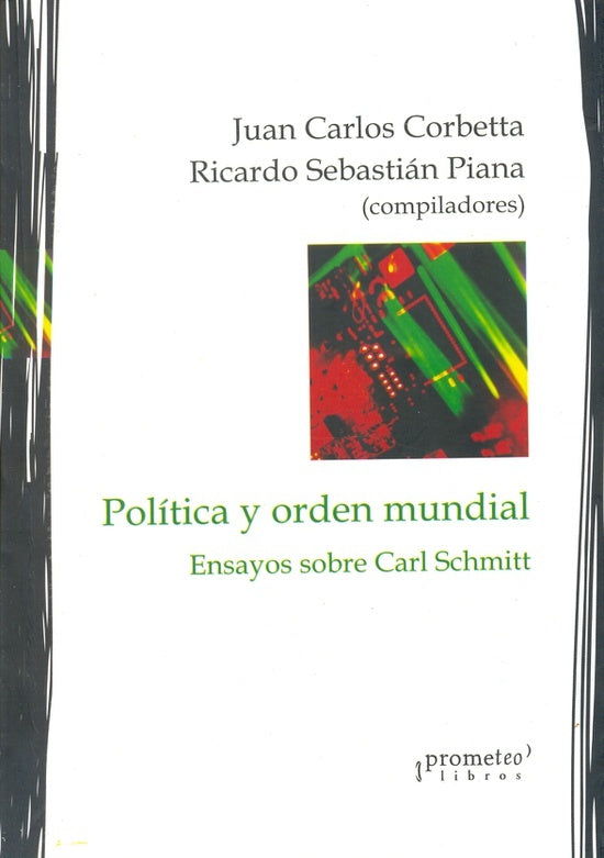 POLITICA Y ORDEN MUNDIAL. ENSAYOS SOBRE CARL SCHMITT. OFERTA 39 Bs. | JUAN CARLOS CORBETTA