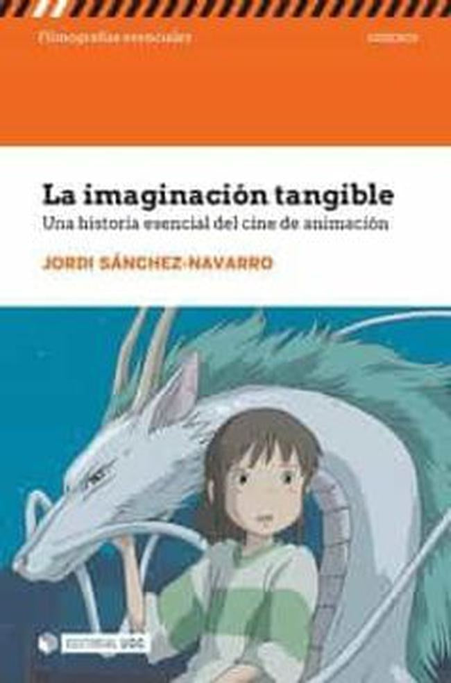 IMAGINACION TANGIBLE, LA. UNA HISTORIA ESENCIAL DEL CINE DE ANIMACION | JORDI SANCHEZ-NAVARRO