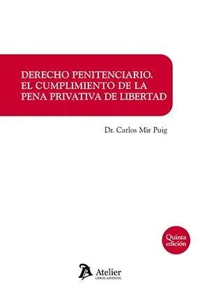 DERECHO PENITENCIARIO. EL CUMPLIMIENTO DE LA PENA PRIVATIVA DE LIBERTAD | CARLOS MIR PUIG