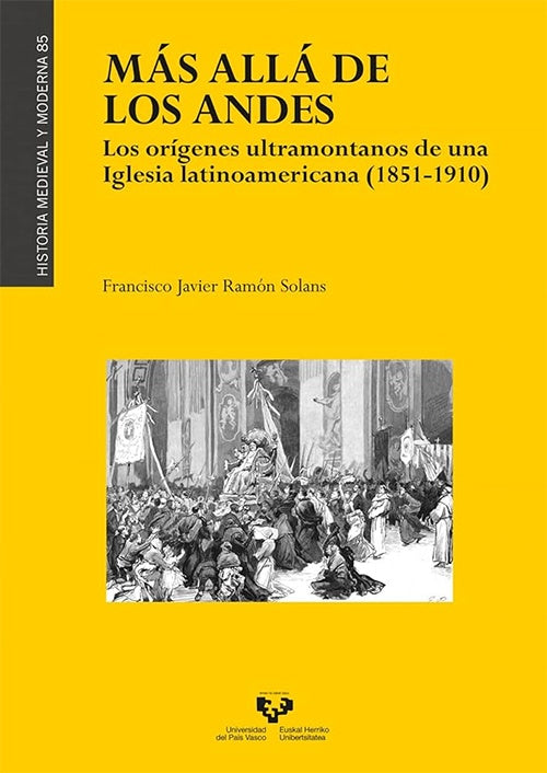 MAS ALLA DE LOS ANDES. LOS ORIGENES ULTRAMONTANOS DE UNA IGLESIA LATINOAMERICANA (1851-1910) | FRANCISCO JAVIER RAMON SOLANS
