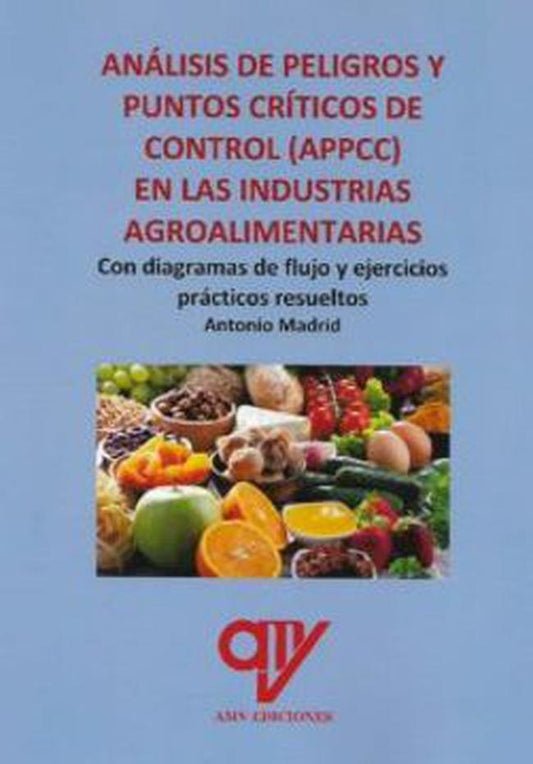 ANALISIS DE PELIGROS Y PUNTOS CRITICOS DE CONTROL (APPCC) EN LAS INDUSTRIAS AGROALIMENTARIAS | ANTONIO MADRID VICENTE