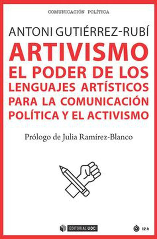ARTIVISMO. EL PODER DE LOS LENGUAJES ARTISTICOS PARA LA COMUNICACIÓN POLITICA | ANTONI GUTIERREZ-RUBI