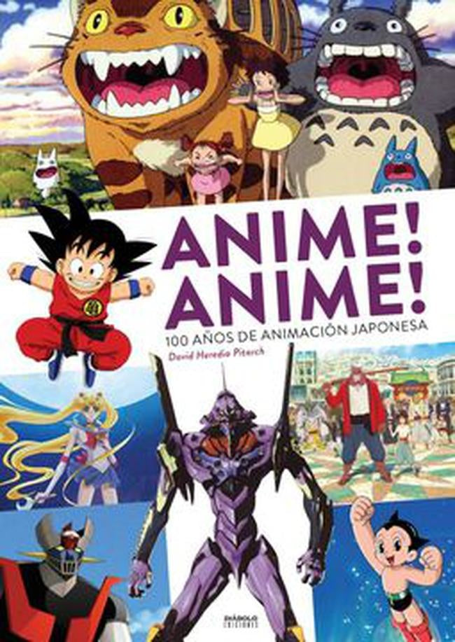 ANIME! ANIME! 100 AÑOS DE ANIMACION JAPONESA | DAVID HEREDIA PITARCH