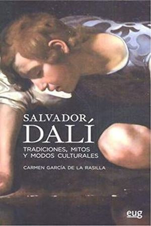 SALVADOR DALI. TRADICIONES, MITOS Y MODOS CULTURALES Rebaja 200 Bs. | CARMEN GARCIA DE LA RASILLA