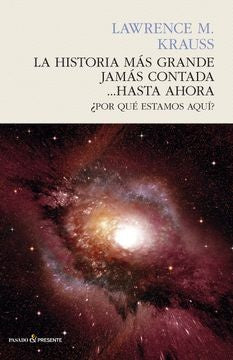 HISTORIA MAS GRANDE JAMAS CONTADA... HASTA AHORA, LA | LAWRENCE KRAUSS