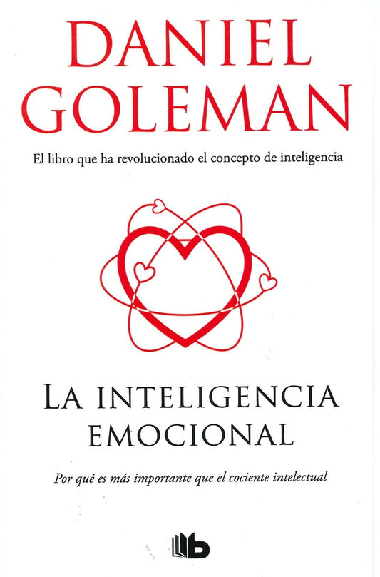 INTELIGENCIA EMOCIONAL, LA. POR QUE ES MAS IMPORTANTE QUE EL COCIENTE INTELECTUAL | DANIEL GOLEMAN