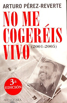 NO ME COGEREIS VIVO (2001-2005)  Rebaja 112 Bs. | ARTURO PEREZ REVERTE