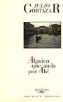ALGUIEN QUE ANDA POR AHI Rebaja 74 Bs. | JULIO CORTAZAR