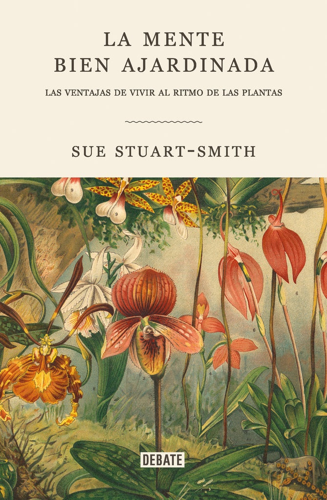 MENTE BIEN AJARDINADA, LA. Las ventajas de vivir al ritmo de las plantas | SUE STUART-SMITH
