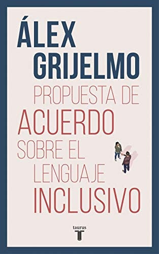 PROPUESTA DE ACUERDO SOBRE EL LENGUAJE INCLUSIVO | ALEX GRIJELMO