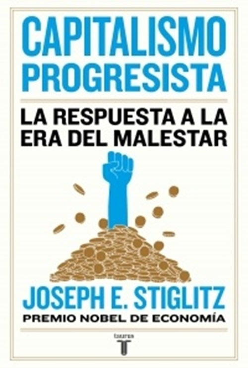 CAPITALISMO PROGRESISTA. LA RESPUESTA A LA ERA DEL MALESTAR | JOSEPH STIGLITZ