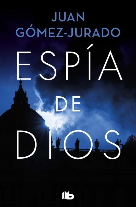 ESPIA DE DIOS. | JUAN GOMEZ-JURADO