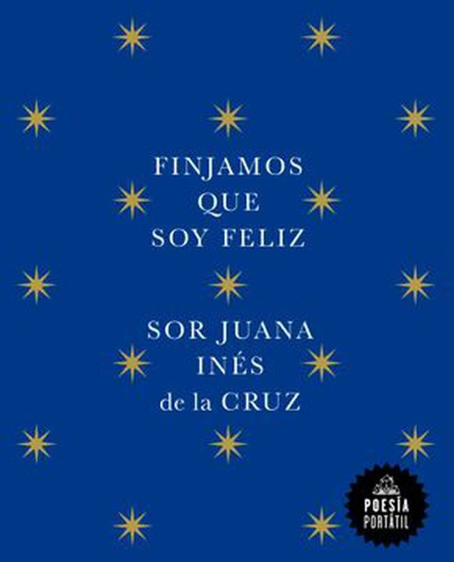 FINJAMOS QUE SOY FELIZ | JUANA INES DE LA CRUZ