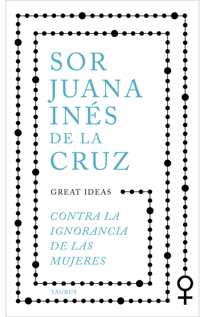 CONTRA LA IGNORANCIA DE LAS MUJERES | JUANA INES DE LA CRUZ