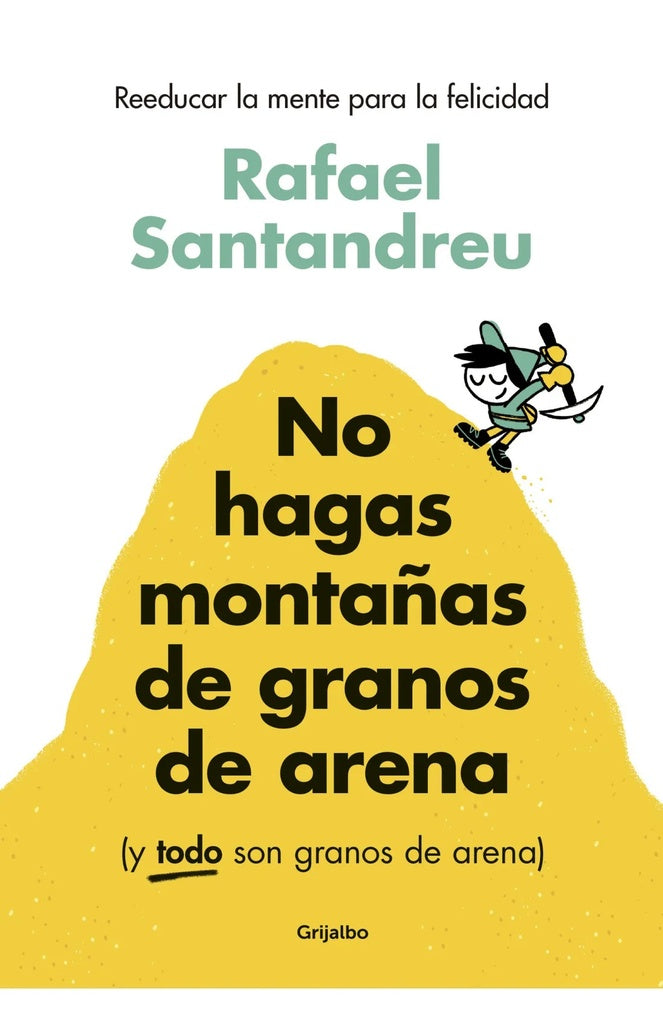 NO HAGAS MONTAÑAS DE GRANOS DE ARENA | RAFAEL SANTANDREU