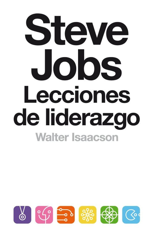 STEVE JOBS. LECCIONES DE LIDERAZGO | WALTER ISAACSON