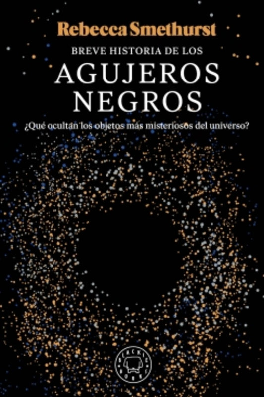 BREVE HISTORIA DE LOS AGUJEROS NEGROS | REBECCA SMETHURST