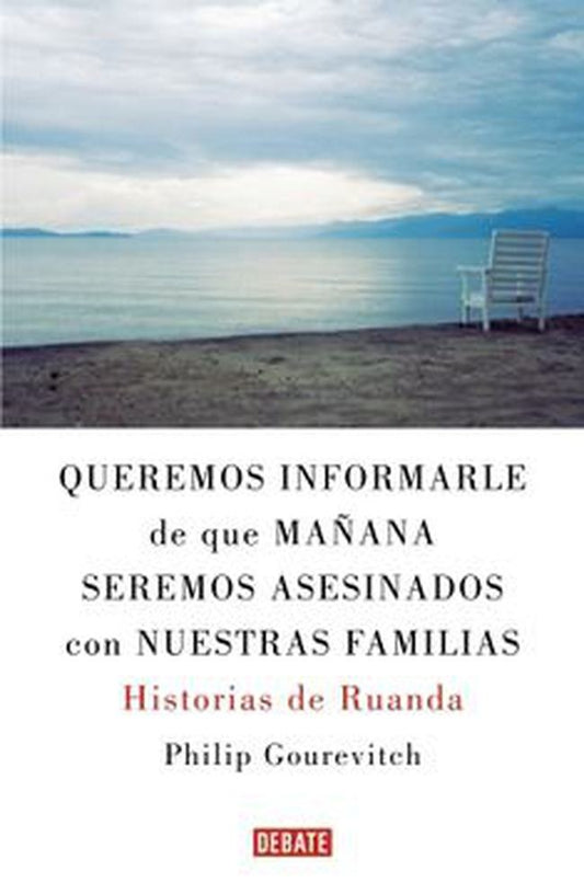 QUEREMOS INFORMARLE DE QUE MAÑANA SEREMOS ASESINADOS CON NUESTRAS FAMILIAS | PHILIP GOUREVITCH