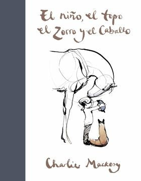 NIÑO, EL TOPO, EL ZORRO Y EL CABALLO, EL. TAPA DURA. Mediano | CHARLIE MACKESY