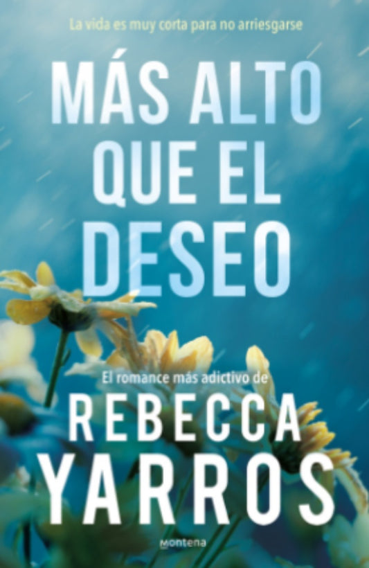 MAS ALTO QUE EL DESEO. La vida es muy corta para no arriesgarse | REBECCA YARROS