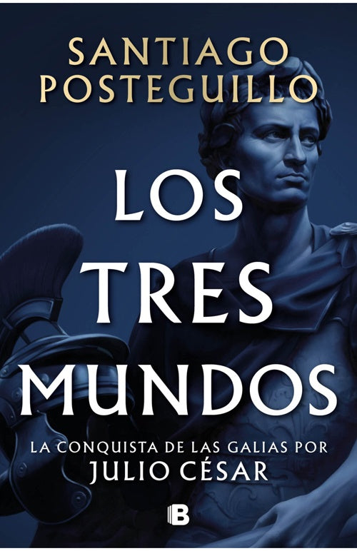 TRES MUNDOS, LOS. LA CONQUISTA DE LAS GALIAS POR JULIO CESAR | SANTIAGO POSTEGUILLO