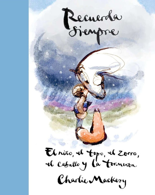 RECUERDA SIEMPRE. El niño, el topo, el zorro, el caballo y la tormenta | CHARLIE MACKESY