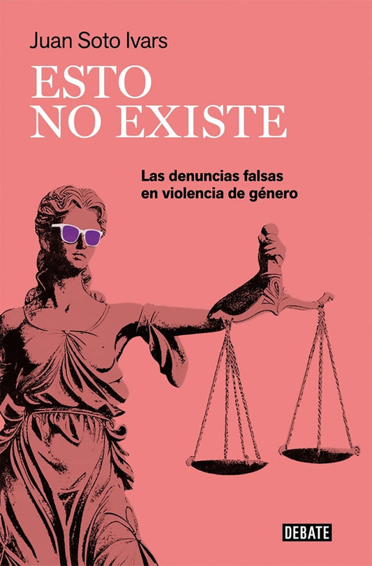 ESTO NO EXISTE. Las denuncias falsas en violencia de genero | JUAN SOTO IVARS