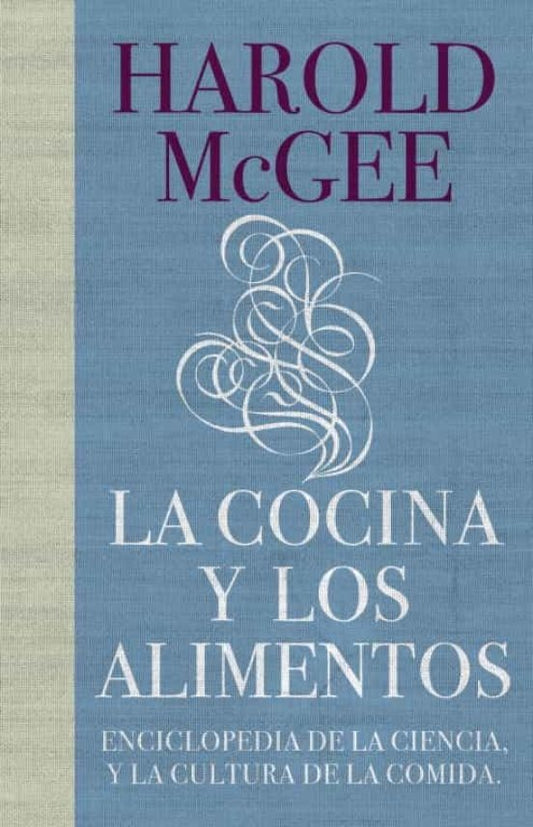COCINA Y LOS ALIMENTOS. ENCICLOPEDIA CIENCIA CULTURA COMIDA | HAROLD MCGEE