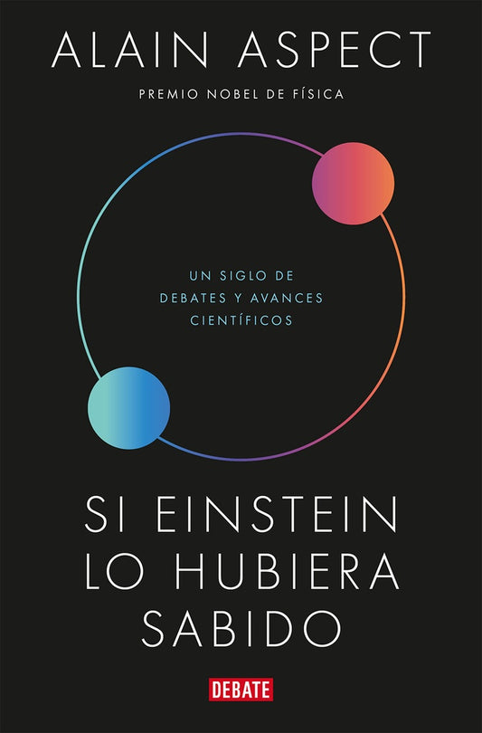 SI EINSTEIN LO HUBIERA SABIDO. Un siglo de debates y avances cientificos | ALAIN ASPECT