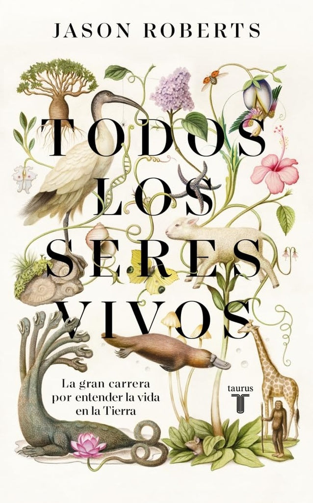 TODOS LOS SERES VIVOS. La gran carrera por entender la vida en la Tierra. TAPA DURA | JASON ROBERTS
