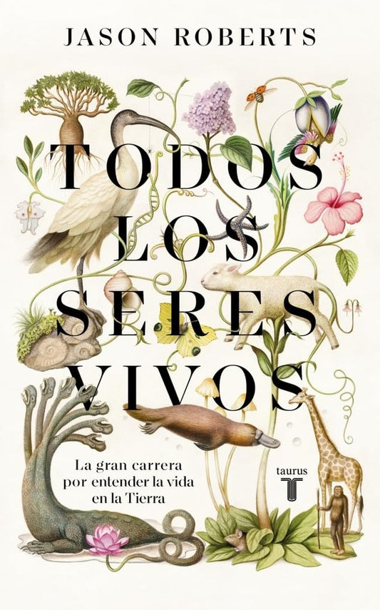 TODOS LOS SERES VIVOS. La gran carrera por entender la vida en la Tierra. TAPA DURA | JASON ROBERTS