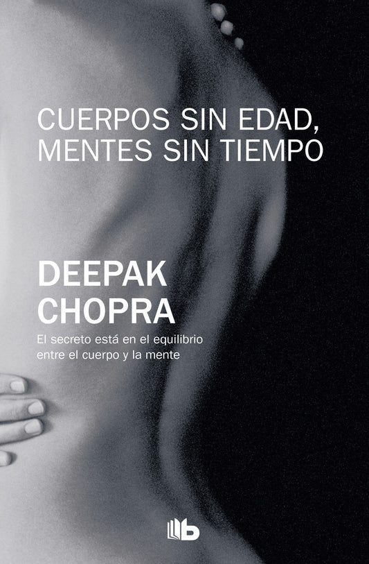 CUERPOS SIN EDAD, MENTES SIN TIEMPO.  | DEEPAK CHOPRA