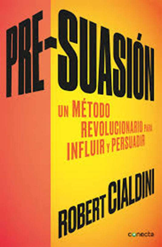 PRE-SUASION. UN METODO REVOLUCIONARIO PARA INFLUIR Y PERSUADIR | ROBERT CIALDINI