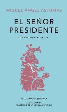 SEÑOR PRESIDENTE, EL. EDICION CONMEMORATIVA DE LA RAE | MIGUEL ANGEL ASTURIAS