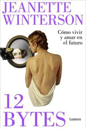 12 BYTES. COMO VIVIR Y AMAR EN EL FUTURO . REBAJA Bs. 145 | JEANETTE WINTERSON