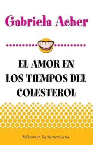 AMOR EN LOS TIEMPOS DEL COLESTEROL OFERTA 20 Bs. | GABRIELA ACHER