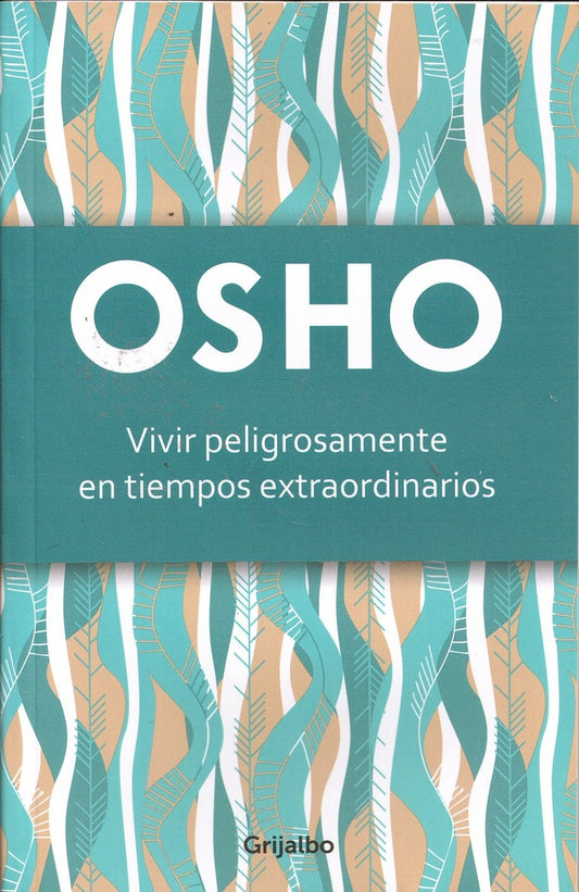 VIVIR PELIGROSAMENTE EN TIEMPOS EXTRAORDINARIOS Rebaja 50 Bs | OSHO