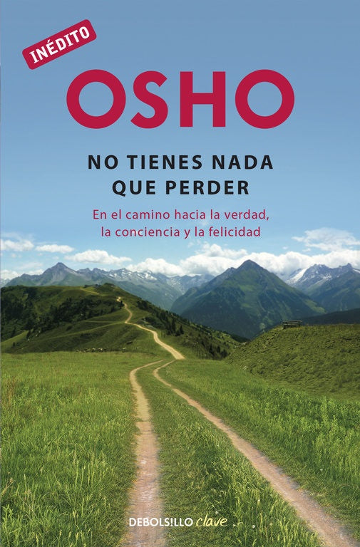 NO TIENES NADA QUE PERDER: EN EL CAMINO HACIA LA VERDAD, LA CONCIENCIA Y FELICIDAD . REBAJA Bs. 58 | OSHO