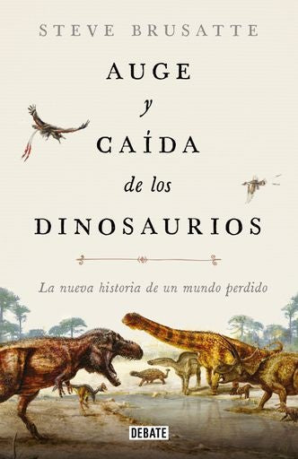 AUGE Y CAIDA DE LOS DINOSAURIOS | STEVE BRUSATTE