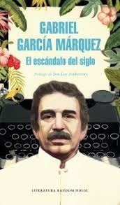 ESCANDALO DEL SIGLO, EL | GABRIEL GARCIA MARQUEZ