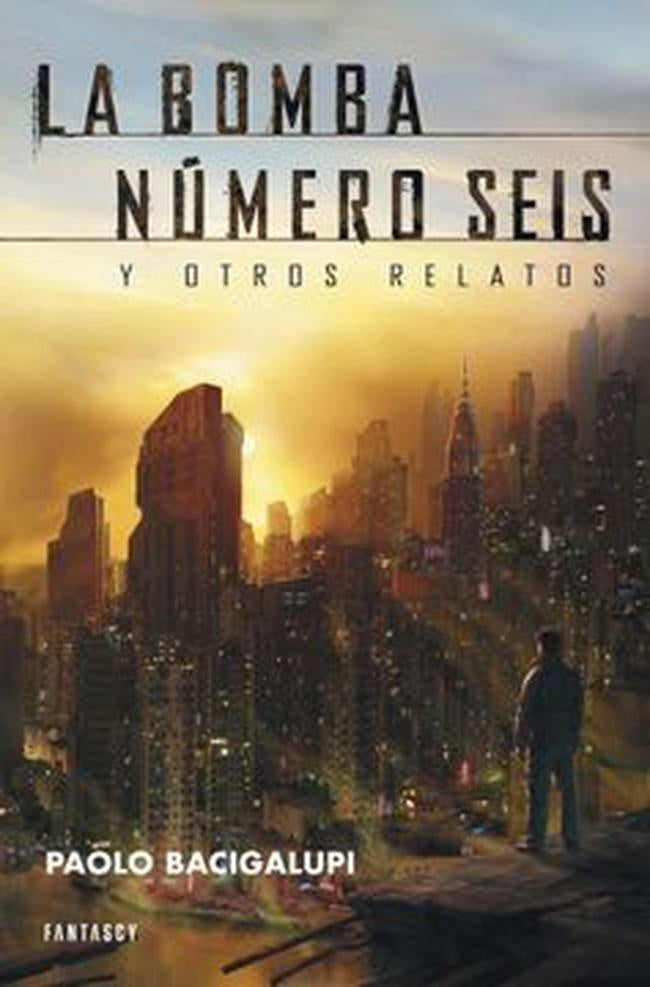 BOMBA NUMERO SEIS Y OTROS RELATOS, LA. | PAOLO BACIGALUPI
