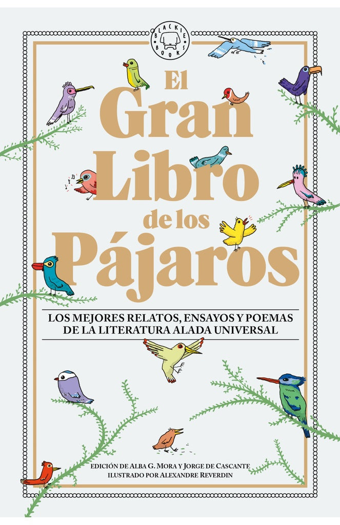 GRAN LIBRO DE LOS PAJAROS, EL. Los mejores relatos, ensayos y poemas de la literatura alada universa | VARIOS AUTORES