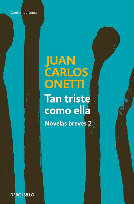 TAN TRISTE COMO ELLA. NOVELAS BREVES 2 | JUAN CARLOS ONETTI