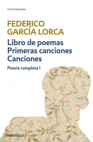 POESIA COMPLETA I. LIBRO DE POEMAS. PRIMRAS CANCIONES. CANCIONES | FEDERICO GARCIA LORCA