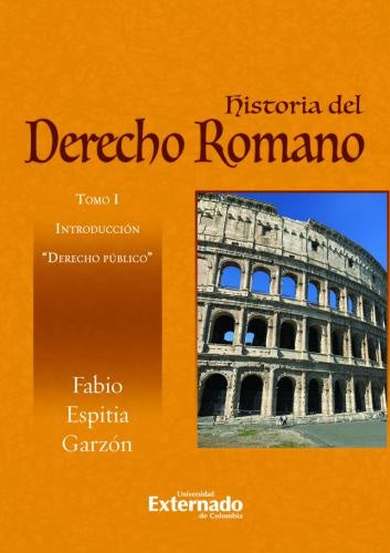 HISTORIA DEL DERECHO ROMANO. TOMO I. INTRODUCCION DERECHO PUBLICO | FABIO ESPITIA GARZÓN